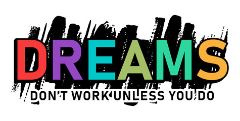 Dreams don't work unless you do, Inspirational Quotes Typography For Print T shirt Design Graphic Vector	 - 781746446