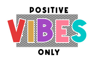 positive vibes only, slogan quotes  T shirt Design Graphic Vector - 781746666