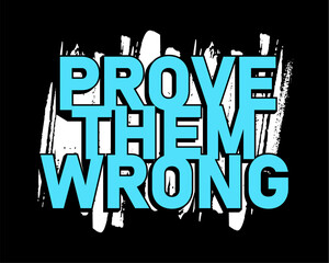 prove them wrong, Slogan quotes For t shirt design graphic vector	 - 781746851