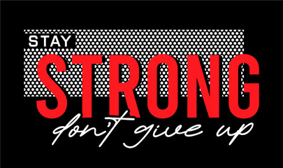 stay strong don't give up, Positive slogan quote For t shirt design graphic vector, Inspiration and Motivation Quotes	  - 781747874