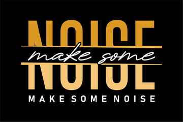 make some noise,  slogan for t shirt design graphic vector  - 781748064