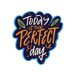 Today is the perfect day colorful lettering phrase.