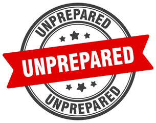 unprepared stamp. unprepared label on transparent background. round sign