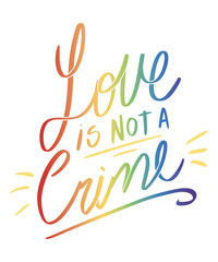 Love Is Not A Crime Vibrant Rainbow Text