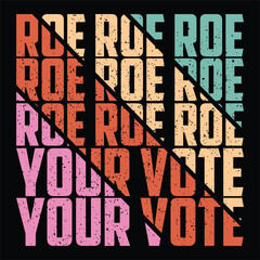 Roe roe roe your vote pro-choice t-shirt design