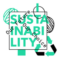 Sustainability. Our Future, Our Choice - slogan