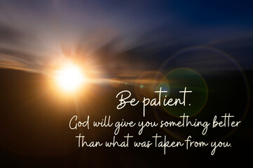 Be patient. God will give you something better that what was taken from you quote on radial blur background