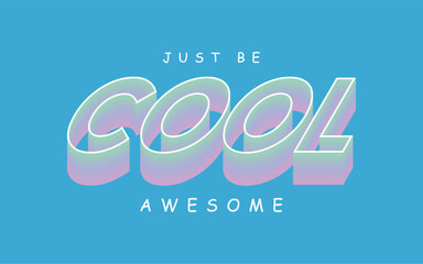 Just be cool awesome. Printartwork.