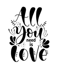 All you need is love. Motivational quote, hand lettering 