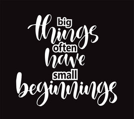 Big things often have small beginnings, hand lettering, motivational quotes