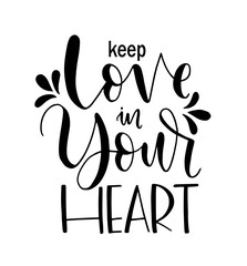 Keep love in your heart, hand lettering, inspirational quote. Typography for poster, invitation, greeting card