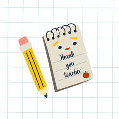 Thank you teacher greeting card for Teachers day. Cute vector design with stationery elements, childish smiling notebook, pencil on checkered sheet. Funny kids poster.