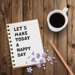 Let's make today a happy day
Positive text on a paper , coup of coffee and a pen. 