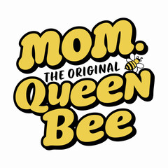 Mom The Original Queen Bee, typography, illustration