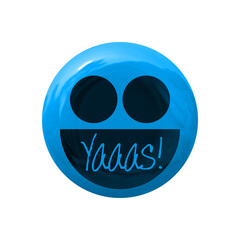 Yaaas - slang variation of 