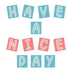 Have a nice day colorful phrase. Handwritten word playful style. Vector have a nice day colorful outline lettering. Have a nice day handwriting design for poster, greeting card, etc.