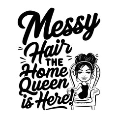 Mother's Day 2024, messy hair home queen is here here , typography, illustration