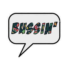bussin' - very good or outstanding slang speech balloon 