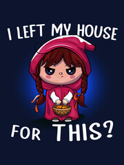 I left my house for this? Little Red Riding Hood, illustration, vector graphics, e-commerce design, funny sayings, print design, accessories, clothing, trendy design, mode