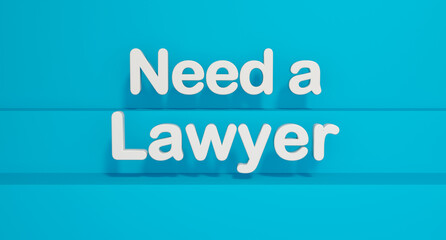 Need a Lawyer. White shiny plastic letters, blue background. Attorney, legal, law, process, trial. 3D illustration