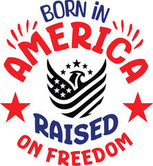 Born In America Raised On Freedom