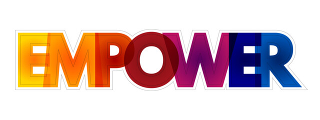 Naklejka na ściany i meble Empower - to give power or authority to, authorize, especially by legal or official means, colourful text concept background