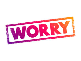 Worry - feel or cause to feel anxious or troubled about actual or potential problems, text concept stamp - obrazy, fototapety, plakaty