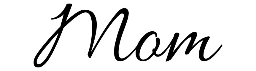 Mom - black color - name written - ideal for websites, presentations, greetings, banners, cards, t-shirt, sweatshirt, prints, cricut, silhouette, sublimation, tag - obrazy, fototapety, plakaty