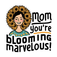 Mother's Day 2024, Mom, you’re blooming marvelous