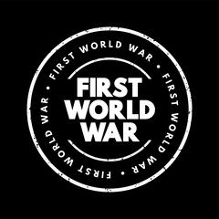 First World War - international conflict that began on 28 July 1914 and ended on 11 November 1918, text concept stamp - obrazy, fototapety, plakaty