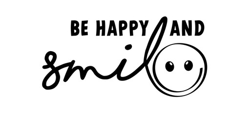 Slogan be happy and smile. Good vibes idea.  smile every day withe face. Relaxing and chill, motivation and inspiration message concept. Greeting card. Smile day.