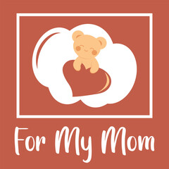 Cute teddy bear in kawaii style holding a heart. Minimalistic card with an inscription. Sticker. Concept of love, family, Mother's Day.