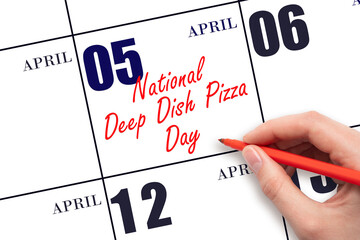 April 5. Hand writing text National Deep Dish Pizza Day on calendar date. Save the date.