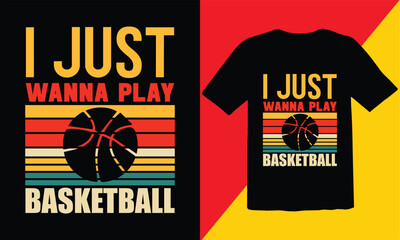 I Just wanna Play Basketball  Vintage T Shirt Design,Funny Retro Basketball T-Shirt Design,Basketball typography vector t-shirt design,basketball vector,Cut Files - obrazy, fototapety, plakaty