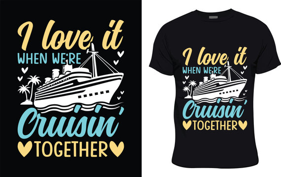 I Love It When We're Cruisin' Together colorful graphic t shirt trendy design