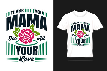 Thank you mama for all your love. Happy Mother's day typography vector template design with quote for print t-shirt, lettering, poster, label, gift, card etc.