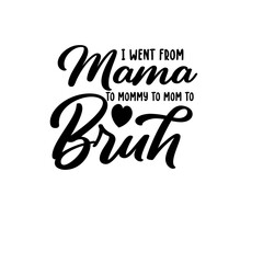 I Went from Mama to Mommy to Mom to Bruh Svg