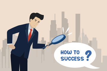 How to success, way to success, looking for a way to be successful, businessman looking for a way to be successful using a magnifying glass.