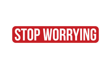 Stop Worrying Rubber Stamp Seal Vector