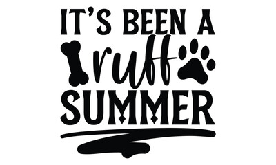 It’s Been A Ruff Summer - Dog T shirt Design, Handmade calligraphy vector illustration, Typography Vector for poster, banner, flyer and mug.