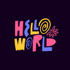Hello World colorful lettering phrase sign. Inspiration art text.