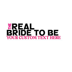 The Real Bride to be your custom text here