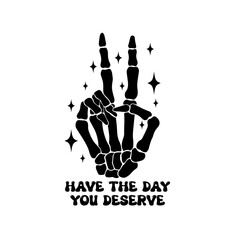 Have the day you deserve svg