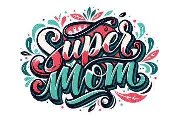 happy-mother-s-day-t-shirt-design-text--super-mom vector illustration 