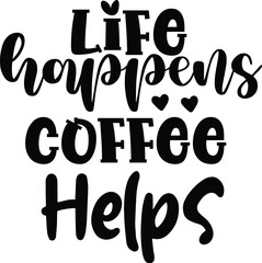 Life Happens Coffee Helps