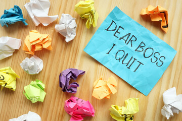 Dear boss i quit is shown using the text. Concept of decision making to quit job. Stop being a full...