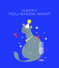 Party cat vector illustration. Serious british shorthair kitty with champagne glass in a party hat under confetti. Birthday or christmas card with funny cat and mean text: happy you know what.