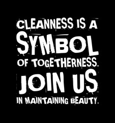 Fototapeta na wymiar Cleanness Is A Symbol Of Togetherness Join Us In Maintaining Beauty Simple Typography With Black Background