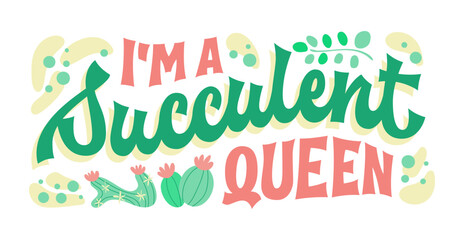 I'm a succulent queen, groovy-style script lettering in cool colors, accentuated by elements of cacti and desert vibes. Perfect for succulent enthusiasts and breeders. For personal use and floral shop
