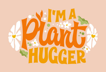 I'm a plant hugger, showcasing groovy-style script lettering. Creative vector typography for gardening, green markets, plant hobbies, flower shops. Suitable for print, fashion, and web purposes